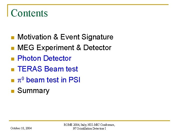 Contents n n n Motivation & Event Signature MEG Experiment & Detector Photon Detector