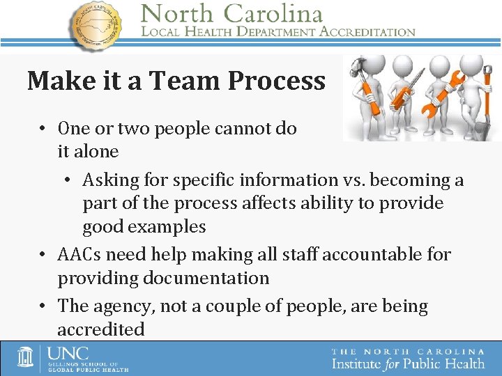 Make it a Team Process • One or two people cannot do it alone