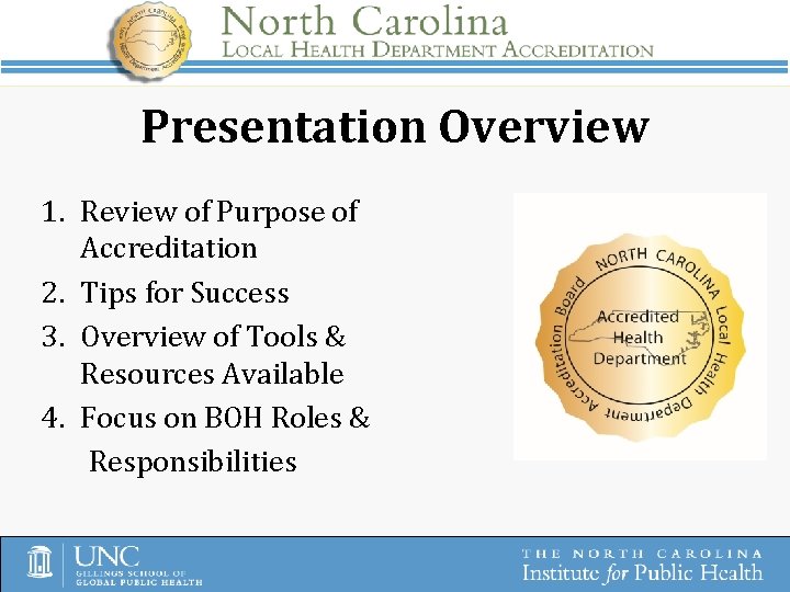 Presentation Overview 1. Review of Purpose of Accreditation 2. Tips for Success 3. Overview