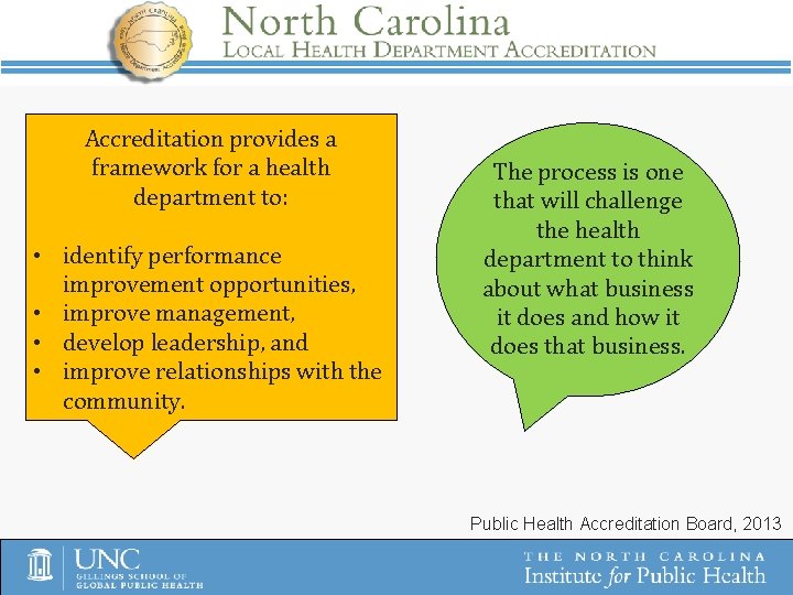 Accreditation provides a framework for a health department to: • identify performance improvement opportunities,