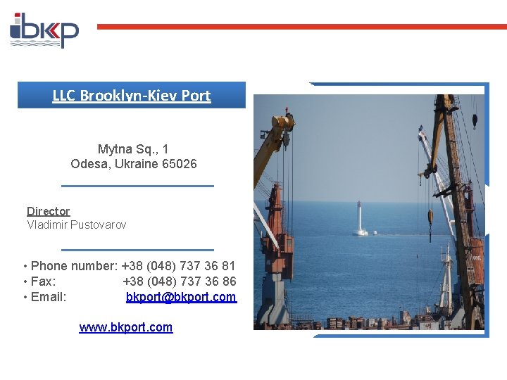 LLC Brooklyn-Kiev Port Mytna Sq. , 1 Odesa, Ukraine 65026 Director Vladimir Pustovarov •