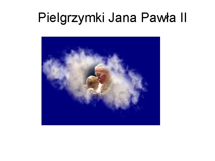 Pielgrzymki Jana Pawła II 