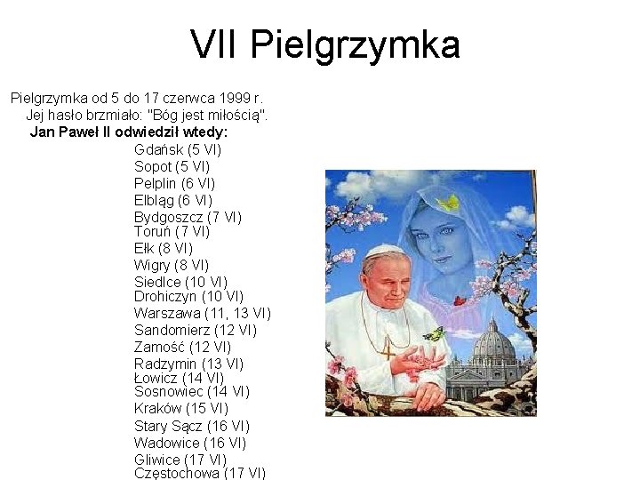 VII Pielgrzymka od 5 do 17 czerwca 1999 r. Jej hasło brzmiało: "Bóg jest
