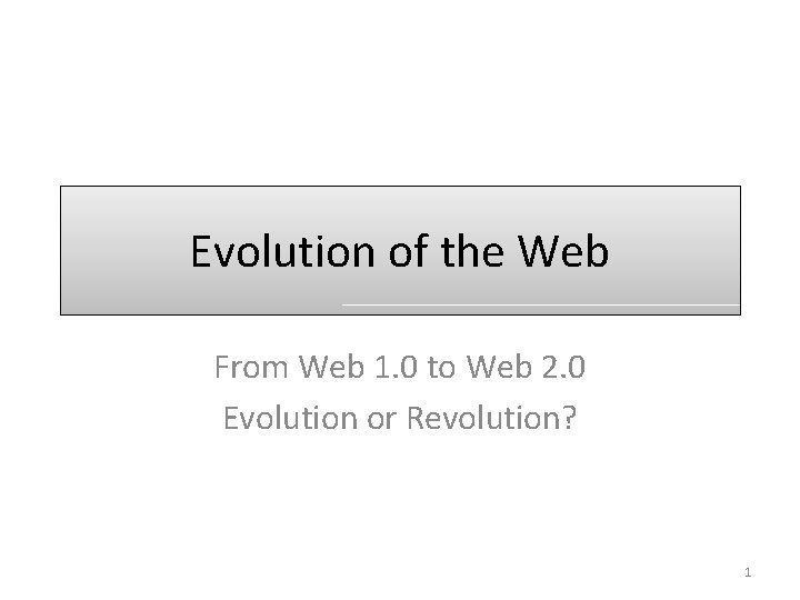 Evolution of the Web From Web 1. 0 to Web 2. 0 Evolution or
