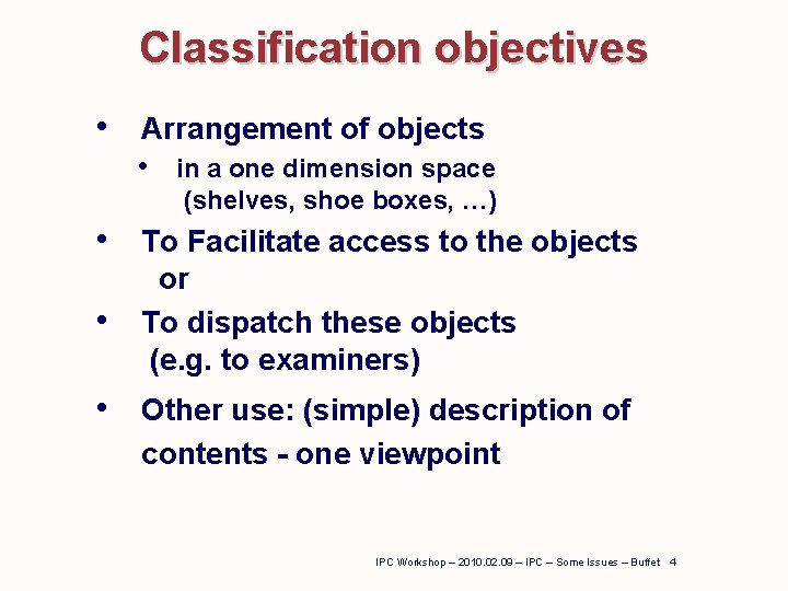 Classification objectives • Arrangement of objects • in a one dimension space (shelves, shoe