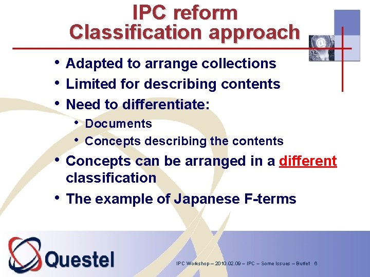 IPC reform Classification approach • Adapted to arrange collections • Limited for describing contents