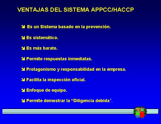 VENTAJAS DEL SISTEMA APPCC/HACCP Es un Sistema basado en la prevención. Es sistemático. Es