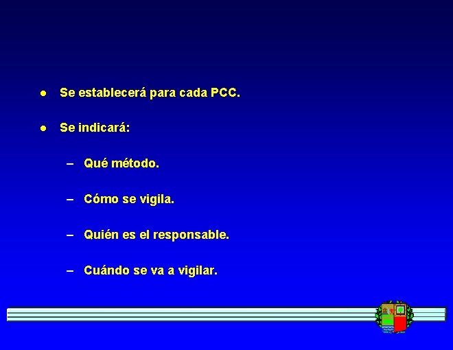 l Se establecerá para cada PCC. l Se indicará: – Qué método. – Cómo