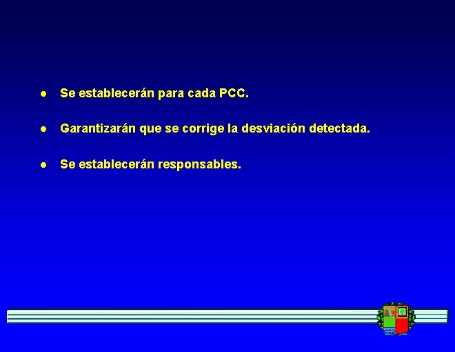 l Se establecerán para cada PCC. l Garantizarán que se corrige la desviación detectada.