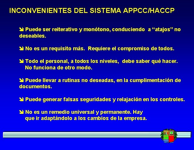 INCONVENIENTES DEL SISTEMA APPCC/HACCP Puede ser reiterativo y monótono, conduciendo a “atajos” no deseables.