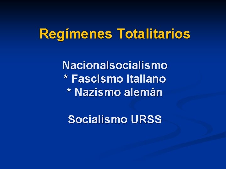 Regímenes Totalitarios Nacionalsocialismo * Fascismo italiano * Nazismo alemán Socialismo URSS 