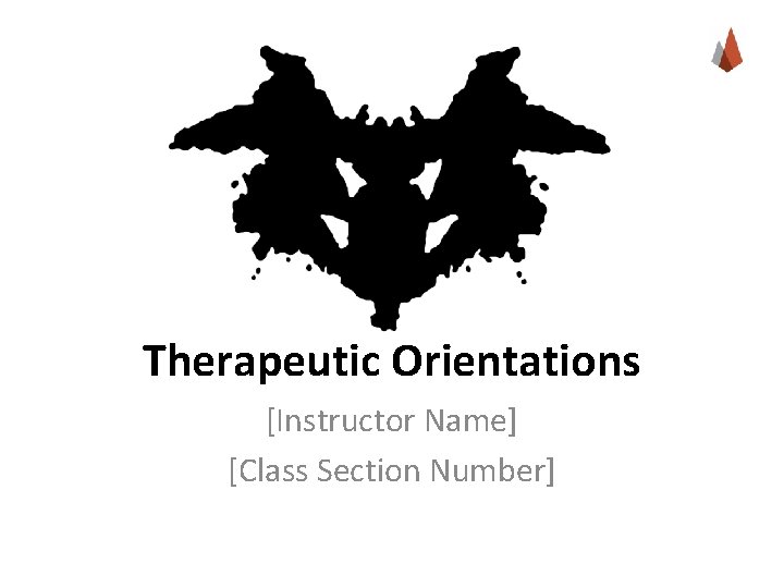 Therapeutic Orientations [Instructor Name] [Class Section Number] 