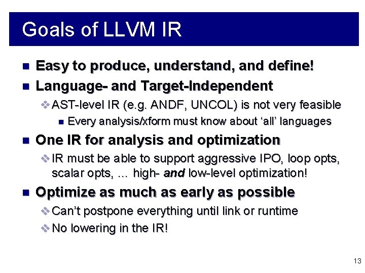 Goals of LLVM IR n n Easy to produce, understand, and define! Language- and