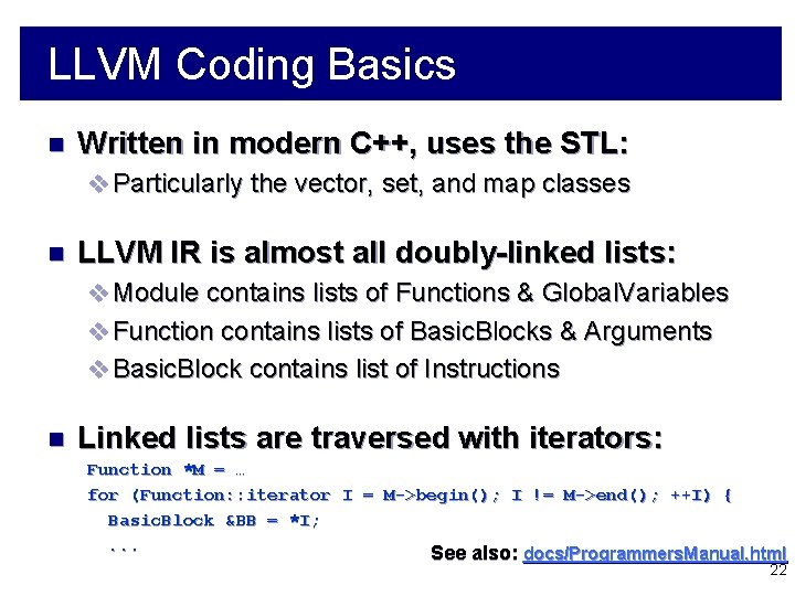 LLVM Coding Basics n Written in modern C++, uses the STL: v Particularly the
