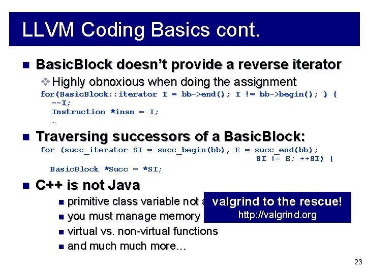LLVM Coding Basics cont. n Basic. Block doesn’t provide a reverse iterator v Highly