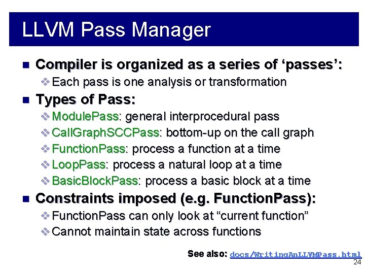 LLVM Pass Manager n Compiler is organized as a series of ‘passes’: v Each