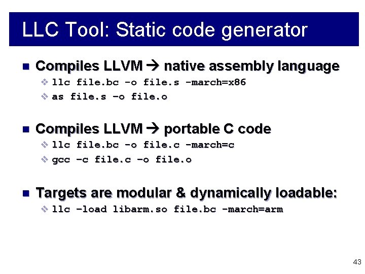 LLC Tool: Static code generator n Compiles LLVM native assembly language v llc file.