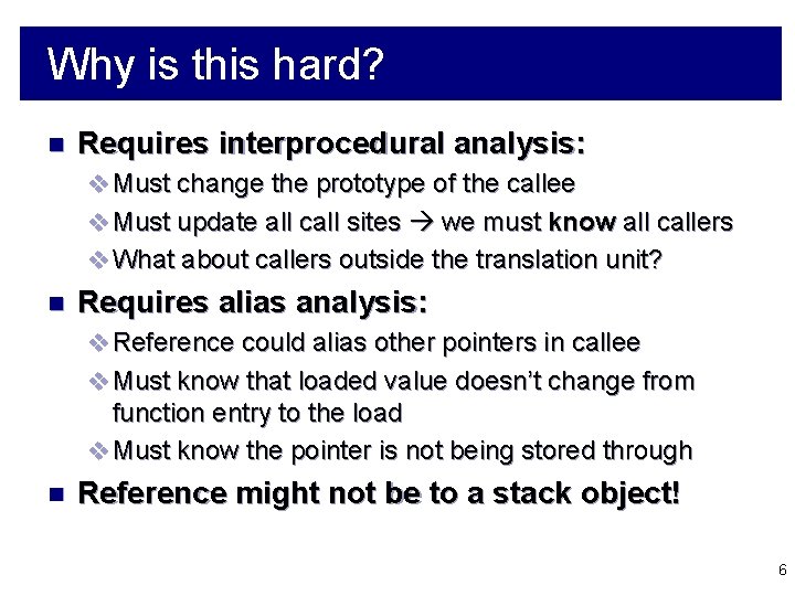 Why is this hard? n Requires interprocedural analysis: v Must change the prototype of