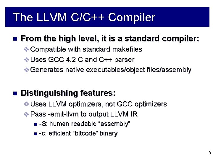 The LLVM C/C++ Compiler n From the high level, it is a standard compiler: