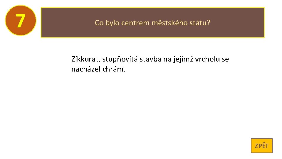 7 Co bylo centrem městského státu? Zikkurat, stupňovitá stavba na jejímž vrcholu se nacházel