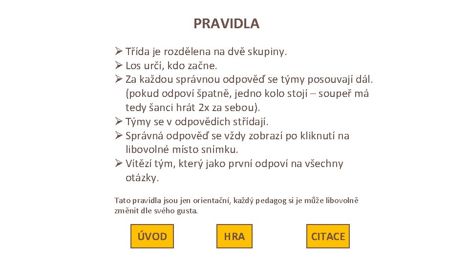 PRAVIDLA Ø Třída je rozdělena na dvě skupiny. Ø Los určí, kdo začne. Ø