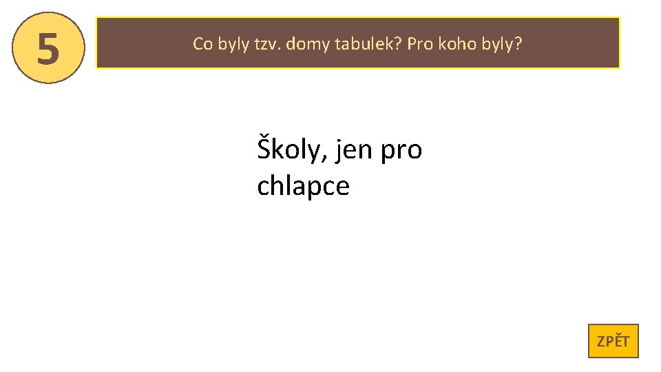 5 Co byly tzv. domy tabulek? Pro koho byly? Školy, jen pro chlapce ZPĚT