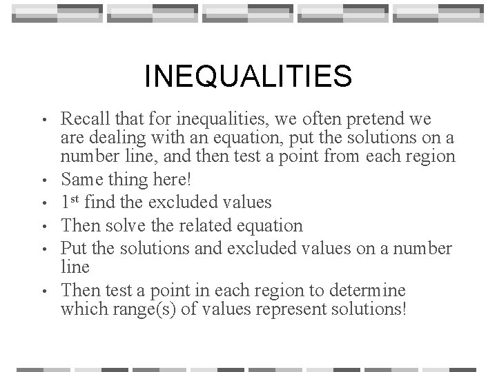 INEQUALITIES • • • Recall that for inequalities, we often pretend we are dealing