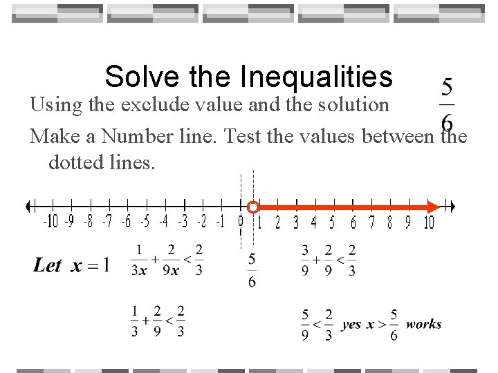 Solve the Inequalities Using the exclude value and the solution Make a Number line.