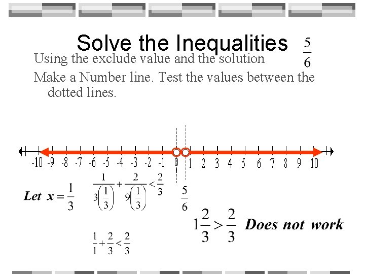 Solve the Inequalities Using the exclude value and the solution Make a Number line.