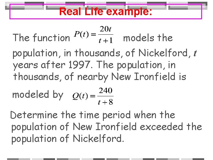 Real Life example: The function models the population, in thousands, of Nickelford, t years