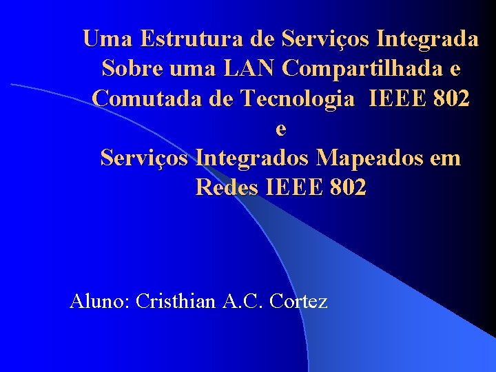 Uma Estrutura de Serviços Integrada Sobre uma LAN Compartilhada e Comutada de Tecnologia IEEE