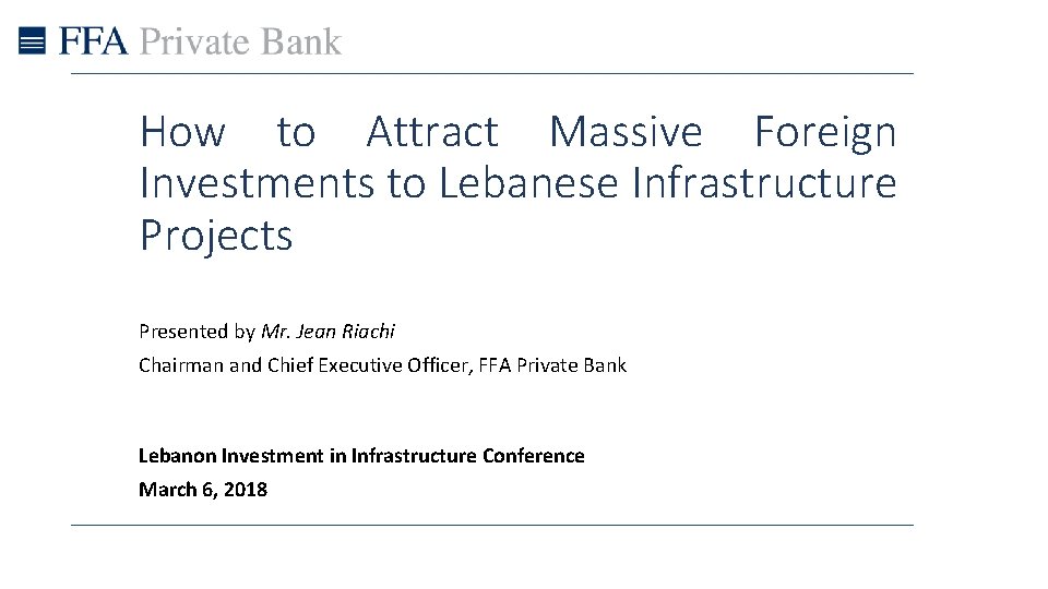 How to Attract Massive Foreign Investments to Lebanese Infrastructure Projects Presented by Mr. Jean