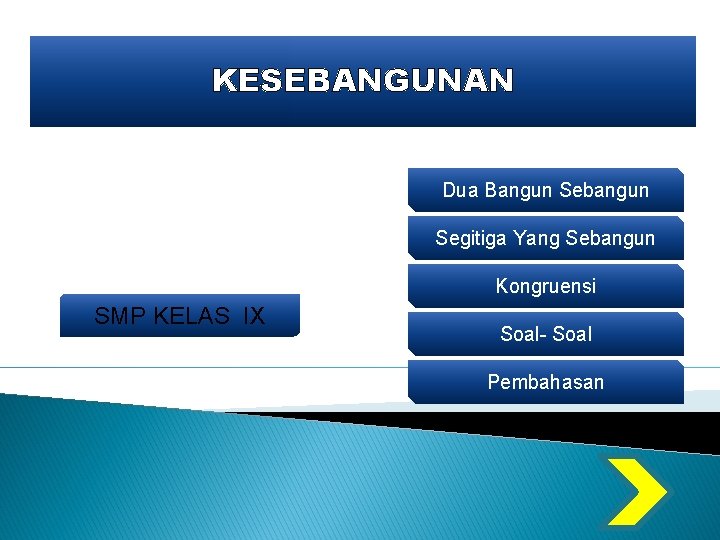 KESEBANGUNAN Dua Bangun Sebangun Segitiga Yang Sebangun Kongruensi SMP KELAS IX Soal- Soal Pembahasan