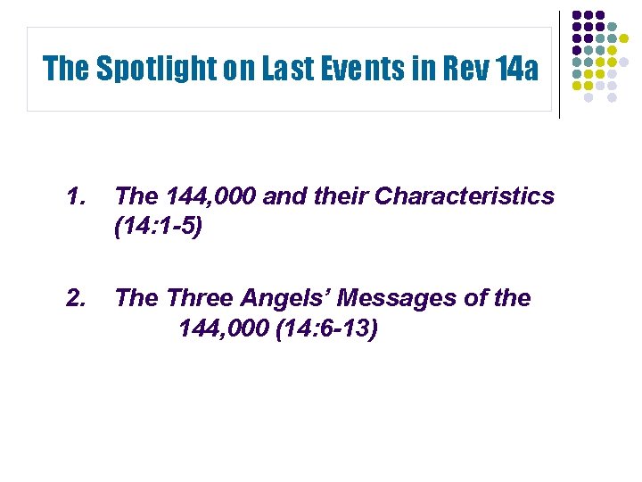 The Spotlight on Last Events in Rev 14 a 1. The 144, 000 and The Spotlight on Last Events in Rev 14 a 1. The 144, 000 and