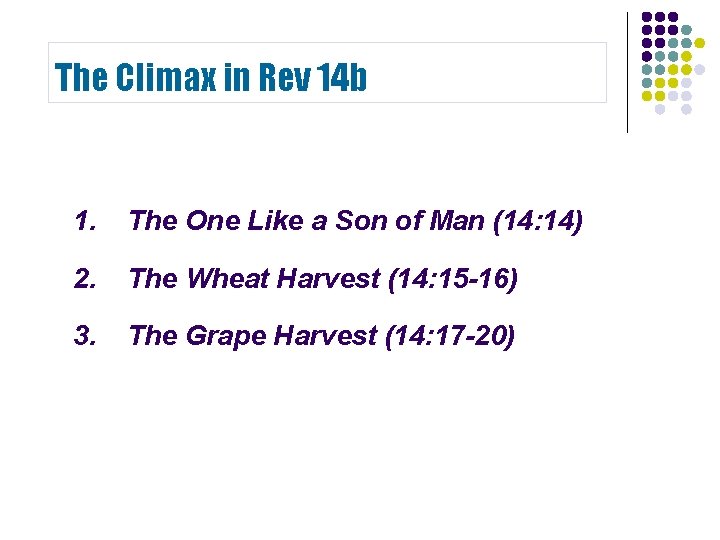 The Climax in Rev 14 b 1. The One Like a Son of Man The Climax in Rev 14 b 1. The One Like a Son of Man