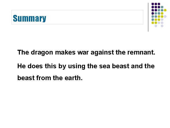 Summary The dragon makes war against the remnant. He does this by using the Summary The dragon makes war against the remnant. He does this by using the