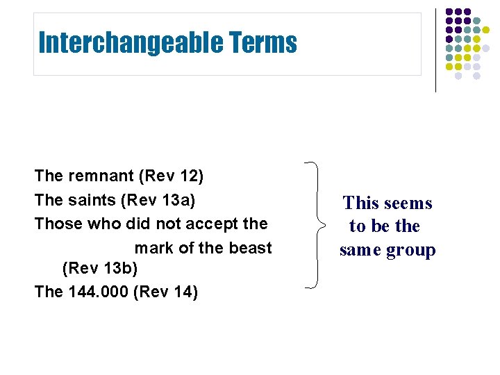 Interchangeable Terms The remnant (Rev 12) The saints (Rev 13 a) Those who did Interchangeable Terms The remnant (Rev 12) The saints (Rev 13 a) Those who did
