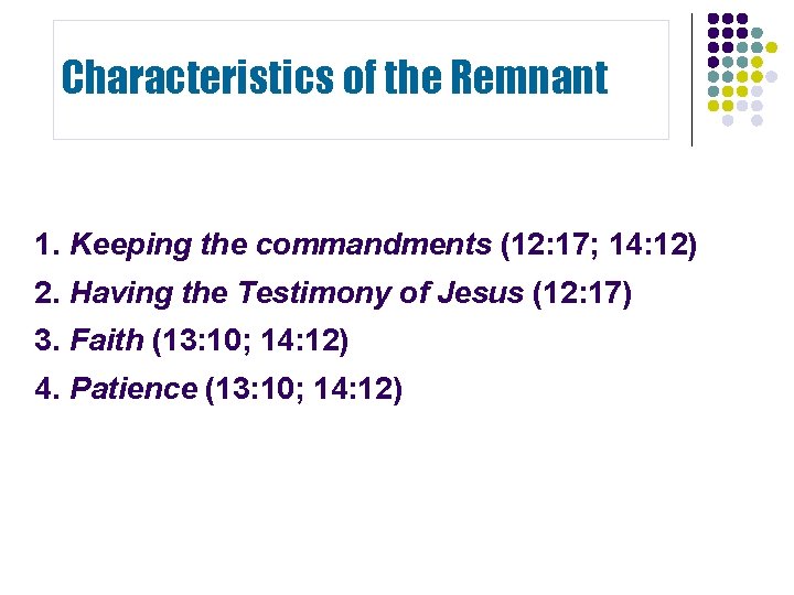 Characteristics of the Remnant 1. Keeping the commandments (12: 17; 14: 12) 2. Having Characteristics of the Remnant 1. Keeping the commandments (12: 17; 14: 12) 2. Having