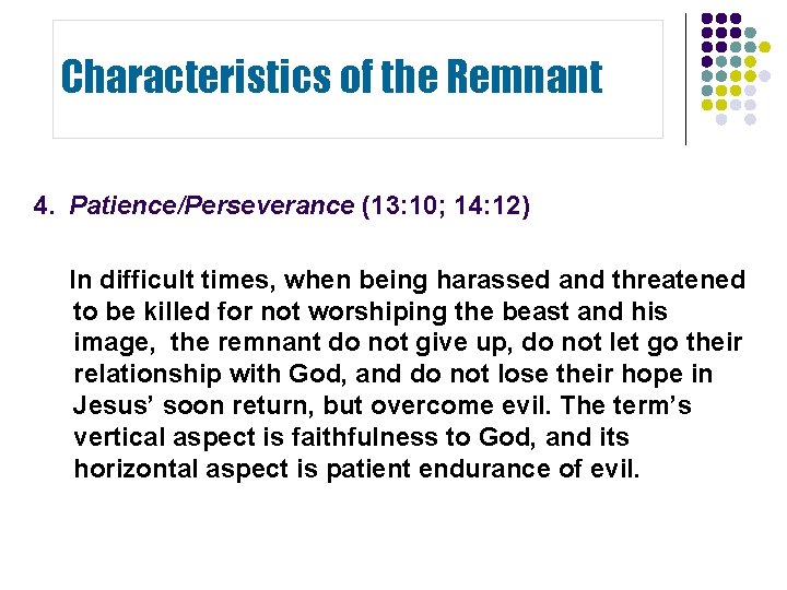 Characteristics of the Remnant 4. Patience/Perseverance (13: 10; 14: 12) In difficult times, when Characteristics of the Remnant 4. Patience/Perseverance (13: 10; 14: 12) In difficult times, when