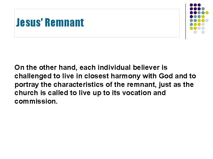 Jesus’ Remnant On the other hand, each individual believer is challenged to live in Jesus’ Remnant On the other hand, each individual believer is challenged to live in