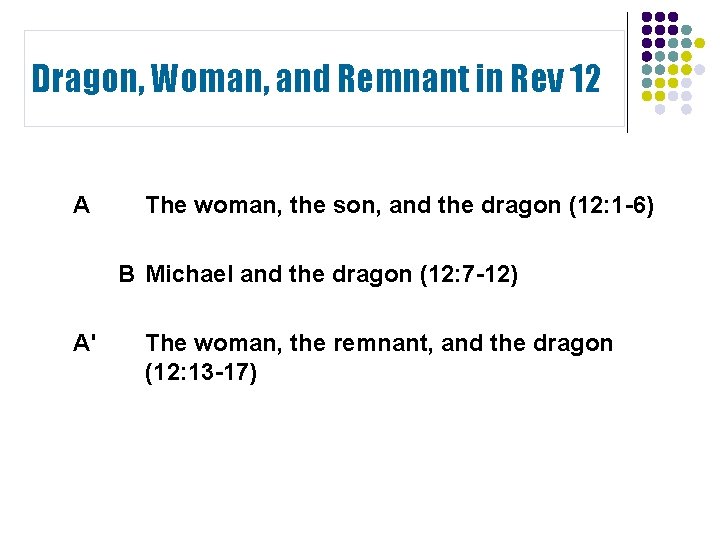 Dragon, Woman, and Remnant in Rev 12 A The woman, the son, and the Dragon, Woman, and Remnant in Rev 12 A The woman, the son, and the