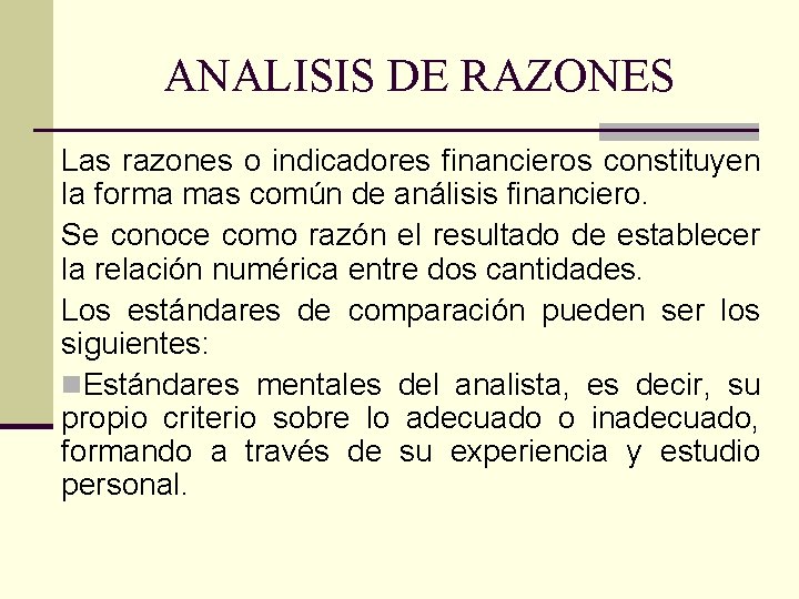 ANALISIS DE RAZONES Las razones o indicadores financieros constituyen la forma mas común de