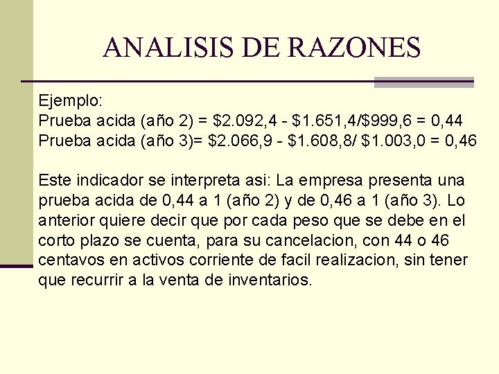 ANALISIS DE RAZONES Ejemplo: Prueba acida (año 2) = $2. 092, 4 - $1.