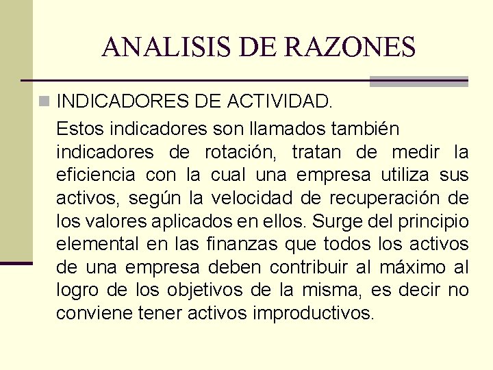 ANALISIS DE RAZONES n INDICADORES DE ACTIVIDAD. Estos indicadores son llamados también indicadores de