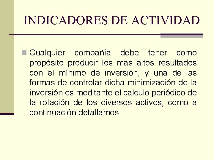 INDICADORES DE ACTIVIDAD n Cualquier compañía debe tener como propósito producir los mas altos