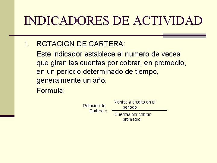 INDICADORES DE ACTIVIDAD 1. ROTACION DE CARTERA: Este indicador establece el numero de veces