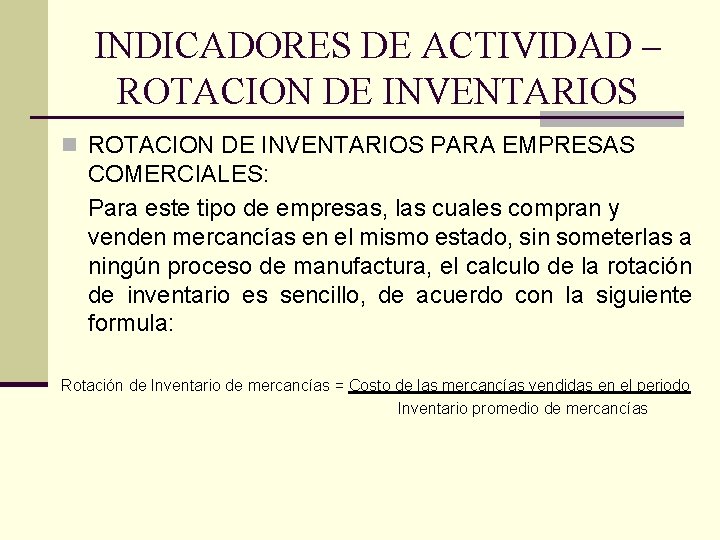 INDICADORES DE ACTIVIDAD – ROTACION DE INVENTARIOS n ROTACION DE INVENTARIOS PARA EMPRESAS COMERCIALES: