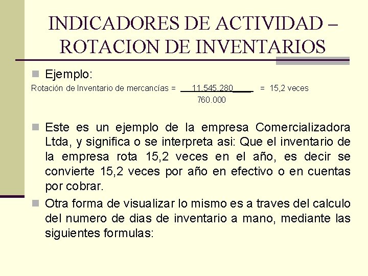 INDICADORES DE ACTIVIDAD – ROTACION DE INVENTARIOS n Ejemplo: Rotación de Inventario de mercancías