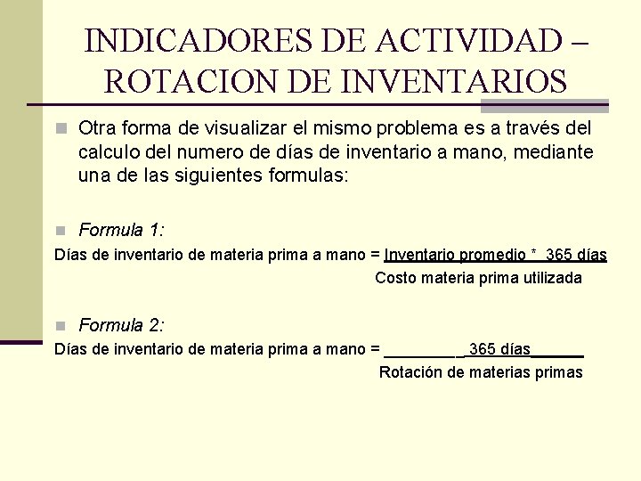 INDICADORES DE ACTIVIDAD – ROTACION DE INVENTARIOS n Otra forma de visualizar el mismo