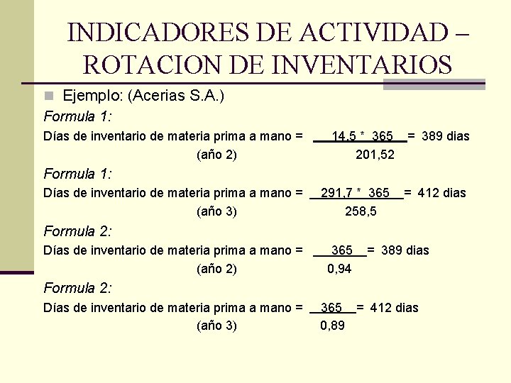 INDICADORES DE ACTIVIDAD – ROTACION DE INVENTARIOS n Ejemplo: (Acerias S. A. ) Formula
